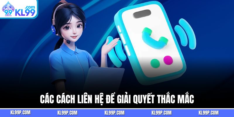 Các cách liên hệ Kl99 để giải quyết thắc mắc