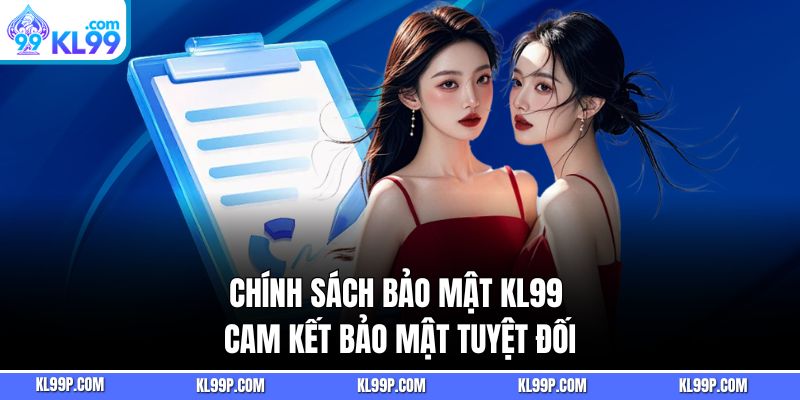 Chính sách bảo mật kl99 bảo mật tuyệt đối