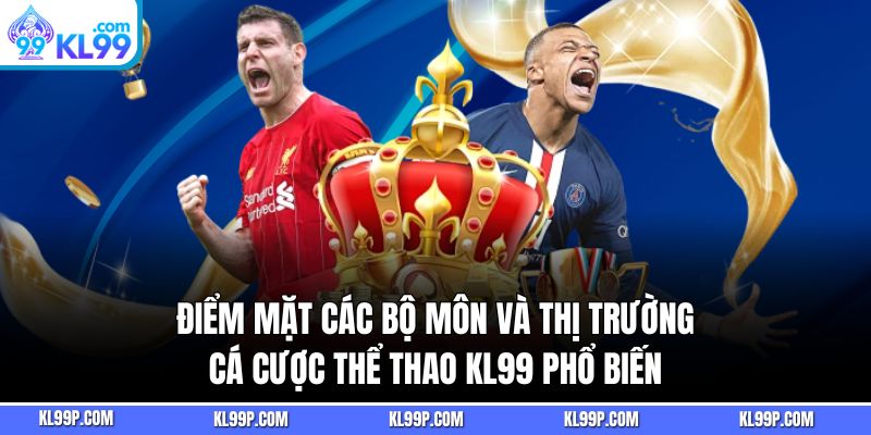 Điểm mặt các bộ môn phổ biến trong thị trường cá cược thể thao KL99