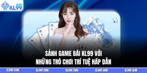 Sảnh Game Bài KL99 Với Những Trò Chơi Trí Tuệ Hấp Dẫn