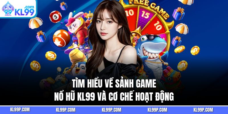 Tìm Hiểu Về Sảnh Game Nổ Hũ KL99 Và Cơ Chế Hoạt Động
