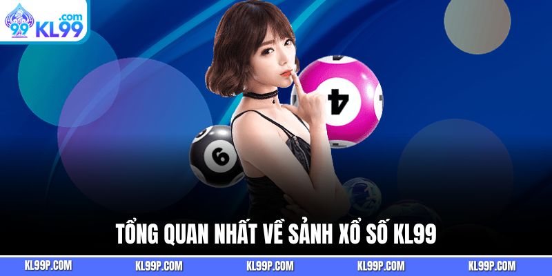 Đôi nét tổng quan về sảnh xổ số KL99